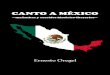 CANTO A MÉXICOlrc.salemstate.edu/oregel/books/canto_a_mexico_oregel_2011.pdf · Mi Canto a México fue escrito en los años de 1986, ... a mi escrito. Representación que le faltaba