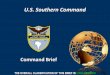 UNCLASSIFIED U.S. Southern Command - Home | AAG · Command Brief. UNCLASSIFIED ... US Southern Command Miami, Florida Joint Interagency Task Force South Key West, Florida Joint …
