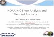 NOAA NIC Snow Analysis and Blended Products - …€¦ · NOAA NIC Snow Analysis and Blended Products Sean R. Helfrich1, Min Li2, and Cezar Kongoli3 1 NOAA/NESDIS/OSPO/NIC, NOAA NSOF