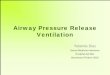 Airway Pressure Release Ventilation - acmcb.es · Airway Pressure Release Ventilation Yolanda Diaz Servei Medicina Intensiva. Hospital del Mar. Barcelona 9 Febrer2010