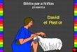 David el Pastor - Bible for Childrenbibleforchildren.org/PDFs/spanish/David_the_Shepherd_Boy_Spanish.pdf · una historia de la Palabra de Dios, La Biblia, se encuentra en 1 Samuel