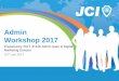 Admin Workshop 2017 - JCIHK · Admin Workshop 2017 Prepared by 2017 JCIHK Admin team & Digital Marketing Director 10th Jan 2017 . Records & Recognition ... Hosting JCI Official Course