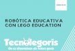 ROBOTICA EDUCATIVA CON LEGO EDUCATION …tecnolegoris.com/.../ROBOTICA-EDUCATIVA...colegios.pdf · ROBÓTICA EDUCATIVA CON LEGO EDUCATION. BIENVENIDOS A TECNOLEGORIS Somos un centro