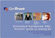 Before we get started - geotrust.com · © 2007 GeoTrust, Inc. All rights reserved. Industry-wide effort to create a solution Certification Authority (CA)/Browser Forum Certification