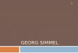 Georg Simmel - SOC 331: Foundations of Sociological … · PPT file · Web viewGeorg Simmel(1858-1918) Born in 1858 in Berlin, son of successful businessman who died when GS was