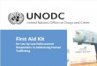 First Aid Kit - unodc.org · Released as a carry case • Information material • Guidance to first responders • Identifying indicators of human trafficking • Adaptable to regions