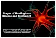 Stages of Huntingtons Disease and Treatment€¦ · Stages of Huntingtons Disease and Treatment Veronica E. Santini, MD and Sharon Sha, MD Co-Directors of the Stanford Multidisciplinary