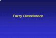 Fuzzy Classification - cedar.buffalo.edusrihari/CSE555/Chap4.Fuzzy... · Fuzzy Classification • Using Informal knowledge about problem domain for classification • Example: •
