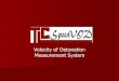 Velocity of Detonation Measurement System - TLC · Velocity of Detonation Measurement System. Hardware SpeedVOD uses Time Domain Reflectometry (TDR) technology for determining VOD’s