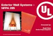 Exterior Wall Systems NFPA 285 - industries.ul.com · Exterior Wall Systems – Why Do We Test? A broad range of components that are commonly used in exterior wall construction happen