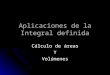 Aplicaciones de la Integral definida - Hasiera - UPV/EHU€¦ · PPT file · Web viewAplicaciones de la Integral definida Cálculo de áreas Y Volúmenes Aplicaciones de la Integral