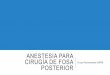 ANESTESIA PARA CIRUGÍA DE FOSA POSTERIOR - …sca.org.co/images/stories/pdf/Revision-fosa-posterior.pdf · ANESTESIA PARA CIRUGÍA DE FOSA POSTERIOR Grupo Neuroanestesia HUFSFB 
