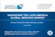NAVIGATING THE LATIN AMERICA GLOBAL SERVICES MARKET€¦ · NAVIGATING THE LATIN AMERICA GLOBAL SERVICES MARKET ... Foods, and Nabisco. Atul Vashistha, CEO, ... Peru • 4 Free Trade