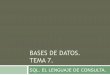 BASES DE DATOS. TEMA 7. - decsai.ugr.esdecsai.ugr.es/~cdemesa/bd/docs/tema7BBDD.pdf · La creación y manipulación de tablas Tipos de datos en SQL Operadores y condiciones lógicas