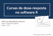 Curvas de dose-resposta no software R · Curvas de dose-resposta no software R Arthur Arrobas Martins Barroso Dept. Produção Vegetal Esalq - USP Piracicaba, Fevereiro de 2013