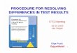 PROCEDURE FOR RESOLVING DIFFERENCES IN TEST RESULTSspave/old/Technical Info/Meetings... · PROCEDURE FOR RESOLVING DIFFERENCES IN TEST RESULTS Olga Puzic ETG Meeting 09 15 2003 Las