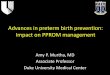 Preterm Birth and PPROM - mc.vanderbilt.edu€¦ · Spontaneous Preterm Birth: A Syndrome? •PTL, PPROM, and preterm cervical effacement and dilation without labor –One syndrome