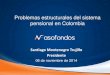 Problemas estructurales del sistema pensional en …anif.co/sites/default/files/uploads/Santiago Montenegro... · Problemas estructurales del sistema pensional en Colombia Santiago