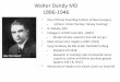Walter Dandy MD 1886-1946 - University of Kansas Hospital Dandy MD.pdf · Walter Dandy MD 1886-1946 The Surgical Innovations • 1921- Removal of tumors • 1922- Endoscopy for RX