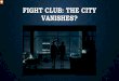 FIGHT CLUB: THE CITY VANISHES? David Fincher: … · • When Tyler and the Narrator are on the bus, the long-haired guy pushes ... frames of Tyler Durden . ENDING: THE CITY VANISHES?