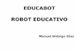 EDUCABOT ROBOT EDUCATIVO - platea.pntic.mec.esplatea.pntic.mec.es/~mhidalgo/docEducaBot/PresentacionEducaBot.pdf · Sensor de infrarrojos. CNY70 ... Permite desplazar a Educabot sobre