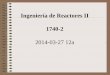 Ingeniería de Reactores II 1740-2 - [DePa] Departamento de …depa.fquim.unam.mx/amyd/archivero/IR-II2014-03-2712a... · 2014-03-27 · ... de ahí la complejidad de su modelado