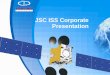 JSC ISS Corporate Presentation - CIEMAT · 27.04.2010 4 COMPANY STRUCTURE General Designer and General Director of JSC «ISS» Joint- Stock Company «Academician M.F. …