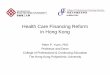 Health Care Financing Reform in Hong Kong - … · Health Care Financing Reform in Hong Kong Peter P. Yuen, PhD Professor and Dean . College of Professional & Continuing Education