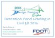 Retention Pond Grading in Civil 3D 2016 · Retention Pond Grading in Civil 3D 2016 Randy Roberts Production Support –CADD ... Open Civil 3D 2016 through the FDOT State Kit Shortcut