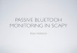 PASSIVE BLUETOOH MONITORING IN SCAPY · AGENDA • bluetooth essentials • fundamental projects • scapy-btbb project overview • demo
