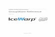 IceWarp Unified Communications GroupWare Reference · GroupWare is any kind of collaboration and sharing including emails, VoIP, chat, calendaring, etc. The server also works as a