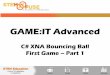 GAME:IT Advanced - stemfuse.com · XNA Game Studio XNA Game Studio is a programming environment integrated with Visual Studio that allows you to create 2D and 3D games for Xbox 360,