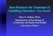 Best Practices for Treatment of Gambling Disorders: … · Psychosocial Treatments Behavior Therapy Individual stimulus control (e.g., Echeburua et al., 1996): PGs are taught ways