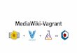 MediaWiki-Vagrant - Wikimedia Commons · What is MediaWiki-Vagrant? MediaWiki-Vagrant is a (slightly less) lightweight, (but very) reproducible, and portable development environment