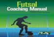 Futsal Coaching Manual Cover - WordPress.com · Futsal Coaching Manual - 2 - The Development of Futsal Established many years ago, futsal, a term that comes from the contraction of