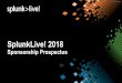 SplunkLive! 2018 · Splunk software and get real-world experience from breakout session tracks. Each SplunkLive! will attract 300 – 1200+ attendees at over 20 cities around the
