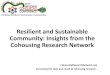 Resilient and Sustainable Community: Insights from the ... · Resilient and Sustainable Community: Insights from the Cohousing Research Network 1 CohousingResearchNetwork.org - Increasing
