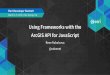 Using Frameworks with ArcGIS API for JavaScriptproceedings.esri.com/library/userconf/devsummit16/papers/dev_int... · Using Frameworks with the ArcGIS API for JavaScript Rene Rubalcava
