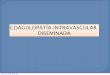 COAGULOPATêA INTRAVASCULAR DISEMINADA - … · COAGULOPATIA INTRAVASCULAR DISEMINADA (CID) ... Cascada de la coagulación EXCESO DE TROMBINA EXCESO DE COAGULACIÓN Plasminógeno