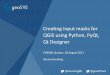 Creating input masks for QGIS - geoSYS · QGIS using Python, PyQt, Qt Designer FOSS4G, Boston, 18 August 2017 Numa Gremling @Gremling89 @geoSYSnet . 2 Some Basics . 3 What is a GUI?