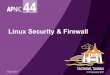 2.1.Linux Security & Firewall - wiki.apnictraining.net · iptables • Two components – Netfilter • Run in the kernel space • A set of tables that hold rules that the kernel