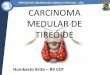 CARCINOMA MEDULAR DE TIREÓIDE - cirurgiacp.ufc.br Brito 2012... · linfadenopatias cervicais ao diagnóstico6 • Hiperplasia de células C presente como alteração precursora do