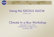 Using the GEOS-5 AGCM .Using the GEOS-5 AGCM Carlos Cruz Climate In a Box Workshop September 21-22,