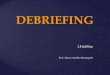 DEBRIEFING - Universidade do Oeste Paulista - Unoeste ... · AO CONDUTOR DO DEBRIEFING BRIEFING/EQUIPE: 1. ... Explicar o que é “debriefing” e lembrar a forma como os feedbacks