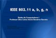IEEE 802.11 a, b, g, n - GTA / COPPE / UFRJ - Mestrado e ... · IEEE 802.11 a, b, g, n Redes de Computadores I Professor Otto Carlos Muniz Bandeira Barreto Bruno Dias Martins Rodolfo