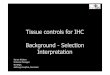 Tissuecontrolsfor IHC Background-Selection Interpretation · 2 IHC –Biomarker controls Whatis an IHC controlfor diagnosticIHC ? Whatis recommendedand bestpractice? Whatarethe pitfallsfor