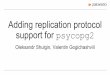 Adding replication protocol support for psycopg2 - PostgreSQL · Adding replication protocol support for psycopg2 Oleksandr Shulgin, Valentin Gogichashvili