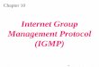 Internet Group Management Protocol (IGMP) · IGMP is a group management protocol. It helps a multicast router create and update a list of loyal members related to each router interface