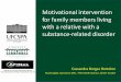 Motivational intervention for family members living with a ... CBB. Powerpoint_out_27_18.pdf · Motivational intervention for family members living with a relative with a substance-related