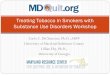 Treating Tobacco in Smokers with Substance Use Disorders ... · Treating Tobacco in Smokers with Substance Use Disorders Workshop . Overview